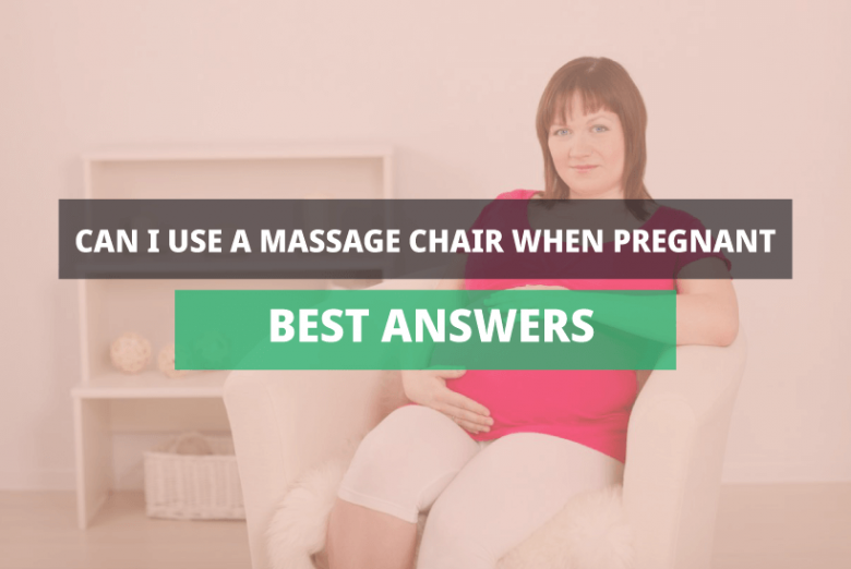 Can I Use Massage Chair When Pregnant? Know The Best Answers