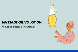 Massage Oil Vs Lotion: Which Is Better For Massage