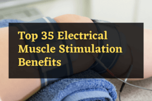 Top 35 Electrical Muscle Stimulation Benefits